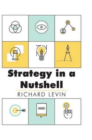 Strategy in a Nutshell de Richard I. Levin