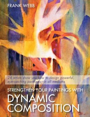 Strengthen Your Paintings with Dynamic Composition de Frank Webb