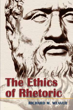 The Ethics of Rhetoric de Richard M. Weaver