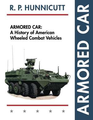 Armored Car: A History of American Wheeled Combat Vehicles de R. P. Hunnicutt