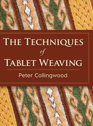 The Techniques of Tablet Weaving de Peter Collingwood