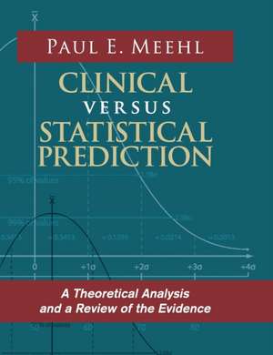 Clinical Versus Statistical Prediction: A Theoretical Analysis and a Review of the Evidence de Paul E. Meehl