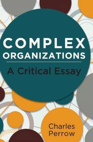 Complex Organizations: A Critical Essay de Charles Perrow