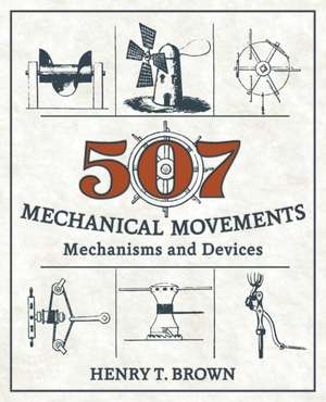 507 Mechanical Movements: Mechanisms and Devices de Henry T. Brown