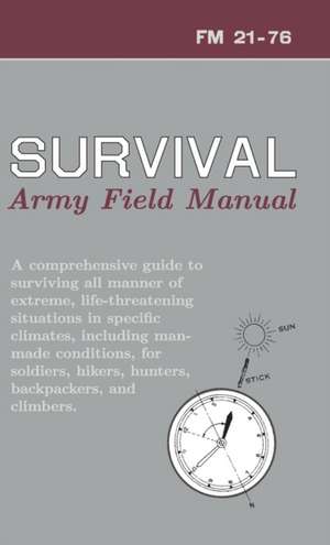 U.S. Army Survival Manual: FM 21-76 de Department of Defense