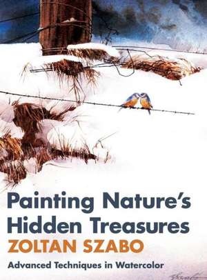 Painting Nature's Hidden Treasures de Zoltan Szabo