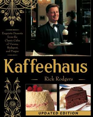 Kaffeehaus: Exquisite Desserts from the Classic Cafes of Vienna, Budapest, and Prague de Rick Rodgers