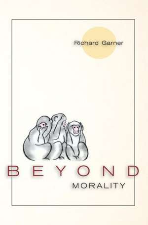 Beyond Morality (Ethics and Action) de Richard Garner