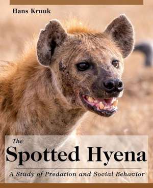 The Spotted Hyena: A Study of Predation and Social Behavior de Hans Kruuk