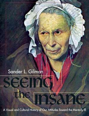 Seeing the Insane de Sander L Gilman