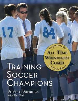 Training Soccer Champions de Anson Dorrance