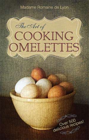 The Art of Cooking Omelettes de Madame Romaine De Lyon