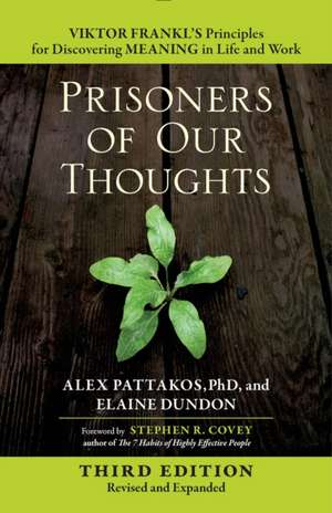 Prisoners of Our Thoughts: Viktor Frankl's Principles for Discovering Meaning in Life and Work de PATTAKOS