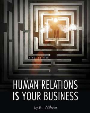 Human Relations Is Your Business de Jim Wilhelm