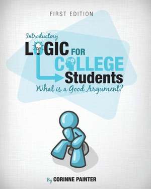 Introductory Logic for College Students: What Is a Good Argument? de Corinne Painter