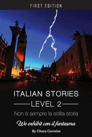 Non E Sempre La Solita Storia: We Exhibit Con Il Fantasma (Italian Stories Level 2) de Chiara Carnelos