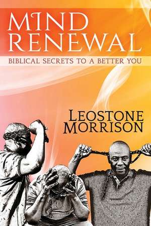 Mind Renewal: Biblical Secrets to a Better You de Leostone Morrison