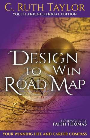 Design to Win Road Map: Your Winning Life and Career Compass de C. Ruth Taylor