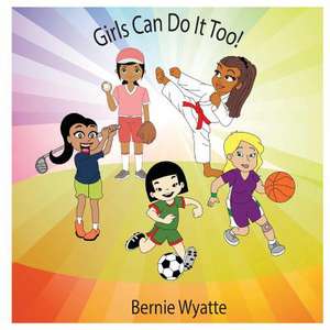 Girls Can Do It Too! de Wyatte, Bernie