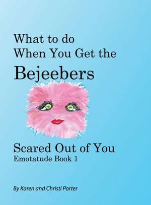 What to do When You Get the Bejeebers Scared Out of You de Karen White Porter