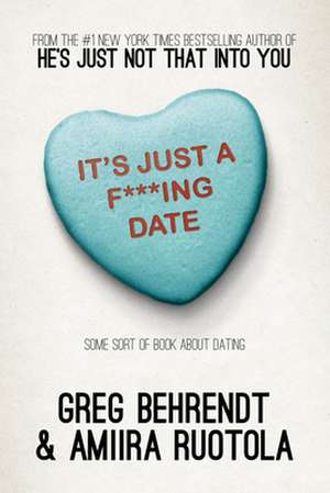 It's Just A F***Ing Date: Some Sort of Book about Dating de Greg Behrendt