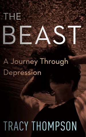 The Beast: A Journey Through Depression de Tracy Thompson