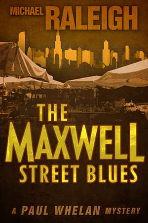 The Maxwell Street Blues: A Paul Whelan Mystery de Michael Raleigh