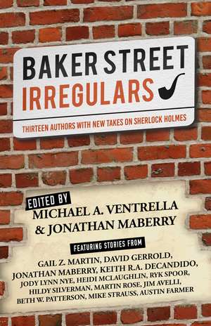 Baker Street Irregulars: Thirteen Authors With New Takes on Sherlock Holmes de Michael A. Ventrella