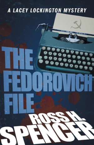 The Fedorovich File: The Lacey Lockington Series - Book Three de Ross H. Spencer