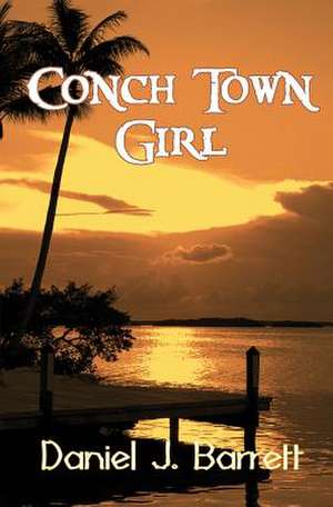 Conch Town Girl de Daniel J. Barrett