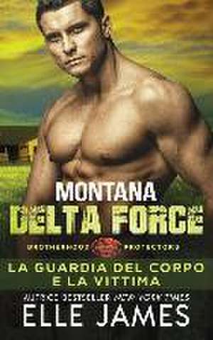 Montana Delta Force: La Guardia del Corpo e la Vittima de Elle James