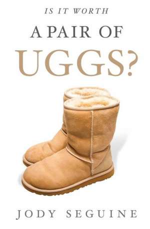 Is It Worth a Pair of Uggs? de Jody Seguine