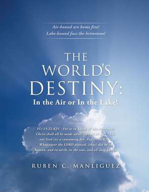 The World's Destiny: In the Air or in the Lake! de Ruben C. Manliguez