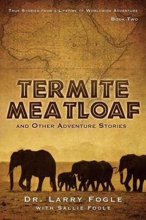 Termite Meatloaf and Other Adventure Stories de Larry Fogle