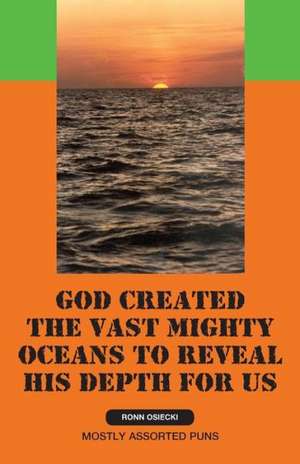 God Created the Vast Mighty Oceans to Reveal His Depth for Us de Ronn Osiecki