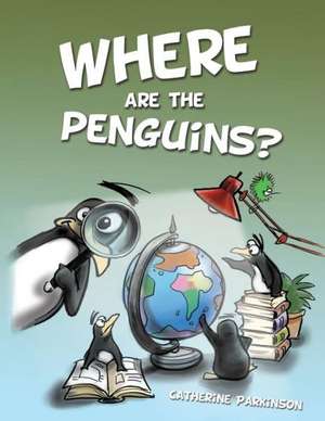 Where Are the Penguins? de Catherine Parkinson