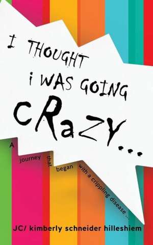 I Thought I Was Going Crazy... de Jc Kimberly Schneider Hilleshiem