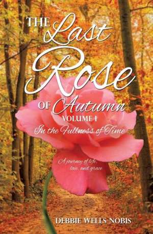 The Last Rose of Autumn de Debbie Wells Nobis