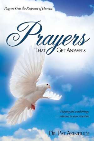 Prayers That Get Answers de Pat Akindude