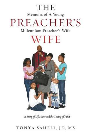 The Memoirs of a Young Preacher's Millennium Preacher's Wife de Tonya Saheli, Jd MS