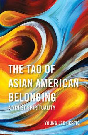 The Tao of Asian American Belonging: A Yinist Spirituality de Young Lee Hertig