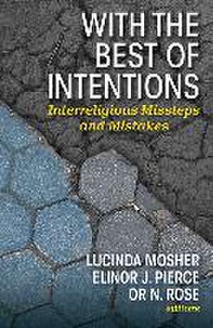 With the Best of Intentions: Interreligious Missteps and Mistakes de Lucinda Mosher