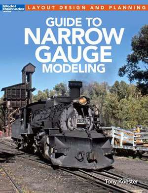 Guide to Narrow Gauge Modeling de Tony Koester