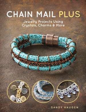 Chain Mail Plus: Jewelry Projects Using Crystals, Charms & More