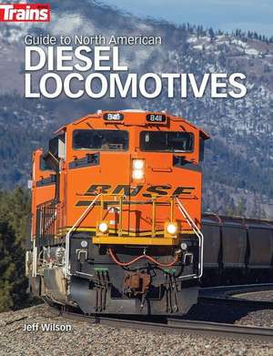 Guide to North American Diesel Locomotives de Jeff Wilson