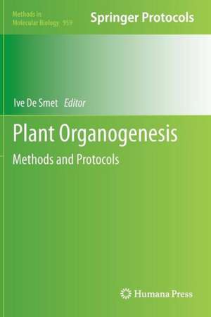 Plant Organogenesis: Methods and Protocols de Ive De Smet