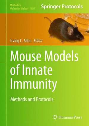 Mouse Models of Innate Immunity: Methods and Protocols de Irving C. Allen