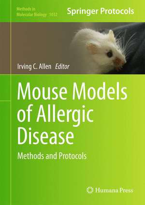 Mouse Models of Allergic Disease: Methods and Protocols de Irving C. Allen