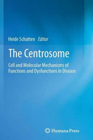 The Centrosome: Cell and Molecular Mechanisms of Functions and Dysfunctions in Disease de Heide Schatten