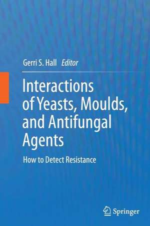 Interactions of Yeasts, Moulds, and Antifungal Agents: How to Detect Resistance de Gerri S. Hall